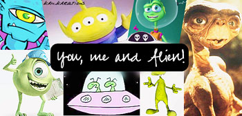 You ...Me and ALIEN!!...